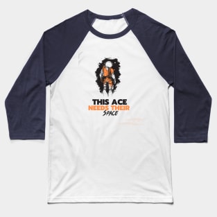 This ace need their space Baseball T-Shirt